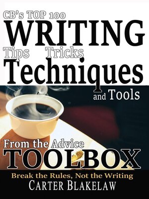 cover image of CB's Top 100 Writing Tips, Tricks, Techniques and Tools from the Advice Toolbox--Break the Rules, Not the Writing
